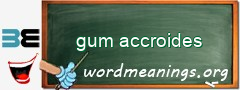 WordMeaning blackboard for gum accroides